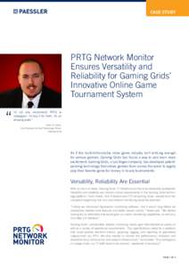 CASE STUDY  PRTG Network Monitor Ensures Versatility and Reliability for Gaming Grids’ Innovative Online Game
