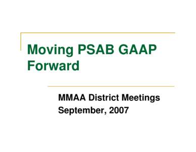 Microsoft PowerPoint - Moving PSAB GAAP Forward[removed]MMAA District Meetings.ppt