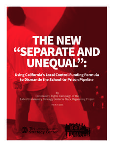 THE NEW “SEPARATE AND UNEQUAL”: Using California’s Local Control Funding Formula to Dismantle the School-to-Prison Pipeline By