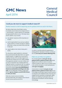 GMC News April 2014 Could you do more to support medical research? Medical research is vital to improving care for patients both now and in the future. We believe that doctors should help to reduce uncertainties about tr