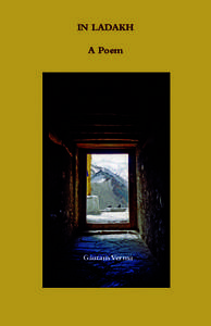IN LADAKH A Poem Gautam Verma  First published in the United Kingdom in 2005 by