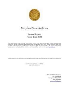 Maryland State Archives Annual Report Fiscal Year 2011 The Annual Report for the Maryland State Archives consists of the approved and signed Minutes, and associated exhibits for the Hall of Records Commission meetings he