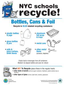 NYC schools  recycle! Bottles, Cans & Foil Recycle in BLUE-labeled recycling containers: • plastic bottles