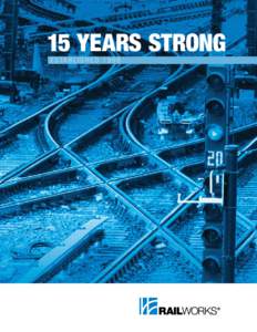 15 YEARS STRONG E S TA B L I S H E D[removed] A PROMISING VISION RailWorks Corporation was established in 1998 to create