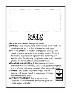 KALE SEASON: Mid-summer through December. GROWING: Kale actually grows tastier leaves after frost – so though you can get it in July, it’s sweeter in October. WHAT TO EXPECT: A relative of broccoli & cabbage, kale co