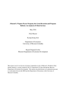 Missouri’s Wagner-Peyser Program, the Great Recession and Program Reform: An Analysis of Client Services May 2014 Peter Mueser Kyung-Seong Jeon Department of Economics