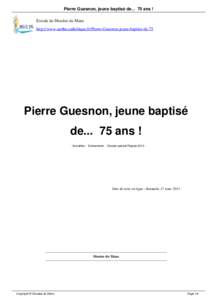 Pierre Guesnon, jeune baptisé de[removed]ans ! Extrait du Diocèse du Mans http://www.sarthe.catholique.fr/Pierre-Guesnon-jeune-baptise-de-75 Pierre Guesnon, jeune baptisé de[removed]ans !