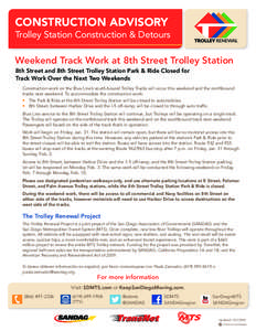 CONSTRUCTION ADVISORY Trolley Station Construction & Detours Weekend Track Work at 8th Street Trolley Station 8th Street and 8th Street Trolley Station Park & Ride Closed for Track Work Over the Next Two Weekends