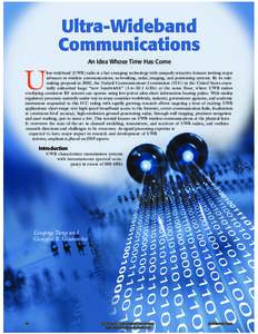 An Idea Whose Time Has Come  U ltra-wideband (UWB) radio is a fast emerging technology with uniquely attractive features inviting major advances in wireless communications, networking, radar, imaging, and positioning sys