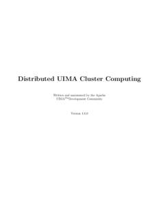 Distributed UIMA Cluster Computing Written and maintained by the Apache UIMATM Development Community Version 1.0.0