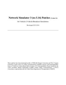 Network Simulator 3 (nsPatches (Version 1.0) for Vehicle-2-Vehicle Broadcast Simulations DevelopedThese patches have been developed jointly at WINLAB, Rutgers University and West Virginia University as 