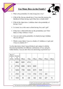 Too Many Boys in the Family? 1. What is the probability of a baby being born a boy? 2. If Mr & Mrs Stevens already have 3 boys does this increase the likelihood of them having a girl if they have a fourth child? 3. If Mr