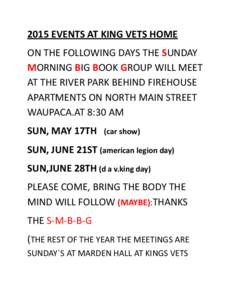2015 EVENTS AT KING VETS HOME ON THE FOLLOWING DAYS THE SUNDAY MORNING BIG BOOK GROUP WILL MEET AT THE RIVER PARK BEHIND FIREHOUSE APARTMENTS ON NORTH MAIN STREET WAUPACA.AT 8:30 AM