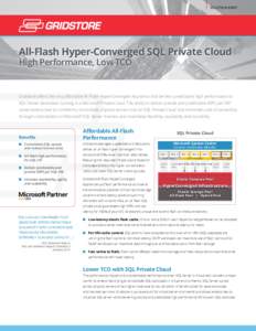 SOLUTION BRIEF  All-Flash Hyper-Converged SQL Private Cloud High Performance, Low TCO  Gridstore offers the only affordable All-Flash HyperConverged Appliance that delivers predictable high performance to