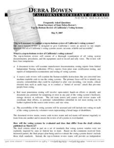 Frequently Asked Questions About Secretary of State Debra Bowen’s Top-To-Bottom Review of California’s Voting Systems May 9, 2007  Why is it necessary to conduct a top-to-bottom review of California’s voting system