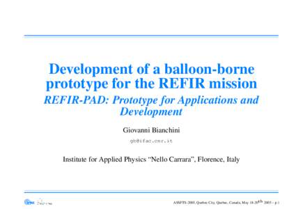 Development of a balloon-borne prototype for the REFIR mission REFIR-PAD: Prototype for Applications and Development Giovanni Bianchini [removed]