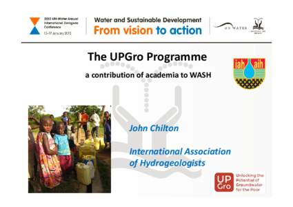 The UPGro Programme a contribution of academia to WASH John Chilton International Association  of Hydrogeologists