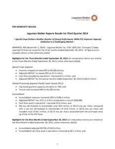 FOR IMMEDIATE RELEASE  Legumex Walker Reports Results for Third Quarter 2014 – Special Crops Delivers Another Quarter of Strong Performance While PCC Improves Capacity Utilization in a Challenging Market – WINNIPEG, 