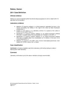 Rabies, Human 2011 Case Definition Clinical evidence Rabies is an acute encephalomyelitis that almost always progresses to coma or death within 10 days after the first symptom.