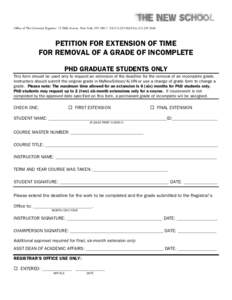 Office of The University Registrar 72 Fifth Avenue New York, NYTelFaxPETITION FOR EXTENSION OF TIME FOR REMOVAL OF A GRADE OF INCOMPLETE PHD GRADUATE STUDENTS ONLY This form should be 