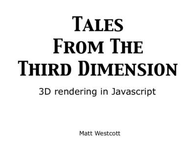 Tales From The Third Dimension 3D rendering in Javascript  Matt Westcott
