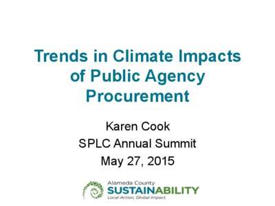 Trends in Climate Impacts of Public Agency Procurement Karen Cook SPLC Annual Summit May 27, 2015