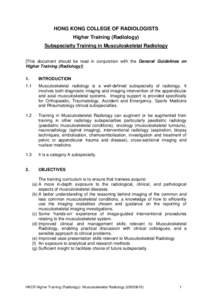 HONG KONG COLLEGE OF RADIOLOGISTS Higher Training (Radiology) Subspecialty Training in Musculoskeletal Radiology [This document should be read in conjunction with the General Guidelines on Higher Training (Radiology)] 1.