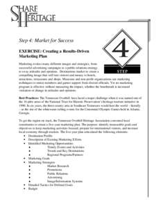 Step 4: Market for Success EXERCISE: Creating a Results-Driven Marketing Plan Marketing evokes many different images and strategies, from successful advertising campaigns to a public relations strategy to sway attitudes 