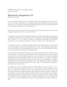 TRISEP 2014, Statistics and Higgs Analysis Thomas R. Junk Homework Assignment #2 Friday, June 6, [removed]An experiment searching for a new particle conducts a counting analysis and observes