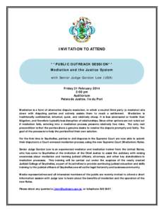 INVITATION TO ATTEND  **PUBLIC OUTREACH SESSION ** Mediation an d the Justice System with Sen ior Judge Gordon Low (USA) Friday 21 February 2014