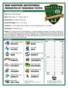 Ram Masters Invitational Presented by Pedersen Toyota Tournament Information Host: Colorado State University Dates: Monday, Sept[removed]Tuesday, Sept. 16 Course Name: Fort Collins Country Club