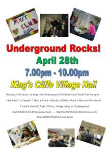 Raising vital money to keep the Underground Children’s and Youth Centre open Hog Roast ● Dessert Table ● Disco ● Bands ● Balloon Race ● Bar and lots more! Tickets from KC Post Office, Village Shop or Undergro