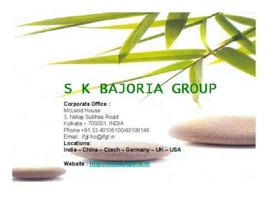 S K BAJORIA GROUP Corporate Office : McLeod House 3, Netaji Subhas Road. Kolkata – 700001, INDIA Phone +[removed][removed]