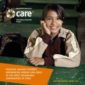 FIGHTING AGAINST POVERTY, EMPOWERING WOMEN AND GIRLS IN THE MOST VULNERABLE COMMUNITIES IN PERU CARE PERU ANNUAL REPORT 2013