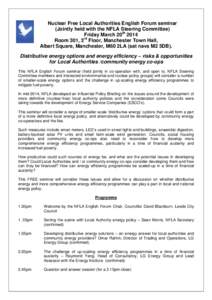 Nuclear Free Local Authorities English Forum seminar (Jointly held with the NFLA Steering Committee) Friday March 20th 2014 Room 301, 3rd Floor, Manchester Town Hall, Albert Square, Manchester, M60 2LA (sat navs M2 5DB).