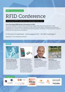 RFID i Danmark presents:  RFID Conference International RFID Conference in Copenhagen May 22’nd One of the largest RFID Events in Scandinavia in 2014 We are very pleased to invite to what is probably the largest RFID E