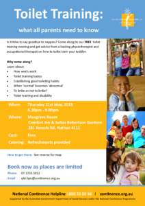 Toilet Training: what all parents need to know Is it time to say goodbye to nappies? Come along to our FREE toilet training evening and get advice from a leading physiotherapist and occupational therapist on how to toile