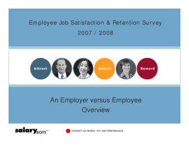 Employee Job Satisfaction & Retention Survey[removed]An Employer versus Employee Overview CONNECTING PEOPLE, PAY AND PERFORMANCE
