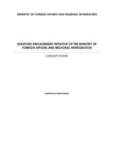 MINISTRY OF FOREIGN AFFAIRS AND REGIONAL INTEGRATION  DIASPORA ENGAGEMENT INITIATIVE OF THE MINISTRY OF FOREIGN AFFAIRS AND REGIONAL INTERGRATION CONCEPT PAPER