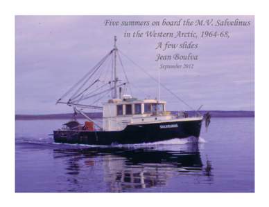 Five summers on board the M.V. Salvelinus in the Western Arctic, , A few slides Jean Boulva September 2012
