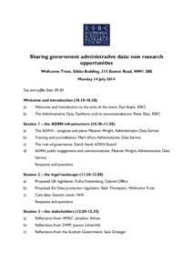 Sharing government administrative data: new research opportunities Wellcome Trust, Gibbs Building, 215 Euston Road, NW1 2BE Monday 14 July 2014 Tea and coffee fromWelcome and introduction)