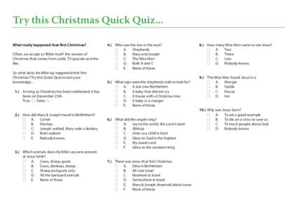 Try this Christmas Quick Quiz... What really happened that first Christmas? Often, we accept as “Bible truth” the version of Christmas that comes from cards, TV specials and the like. So what does the Bible say happe