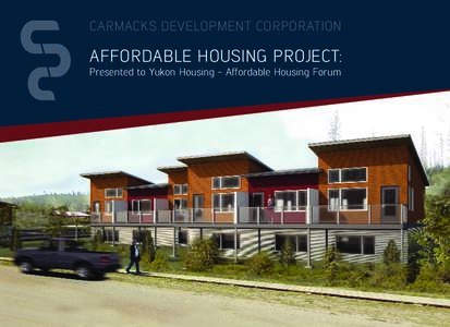 CARMACKS DEVELOPMENT CORPORATION  AFFORDABLE HOUSING PROJECT: Presented to Yukon Housing - Affordable Housing Forum