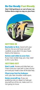 Be Car Ready Feet Steady Don’t fall getting in or out of your car. Follow these steps to stay on your feet. GETTING IN Backside in first. Stand with your