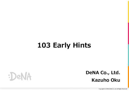 103 Early Hints  DeNA Co., Ltd. Kazuho Oku Copyright	(C)	2016	DeNA	Co.,Ltd.	All	Rights	Reserved.