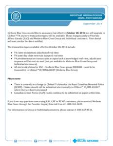 IMPORTANT INFORMATION FOR DENTAL PROFESSIONALS September 2014 Medavie Blue Cross would like to announce that effective October 20, 2014 we will upgrade to CDAnet™ V4 and new transaction types will be available. These c