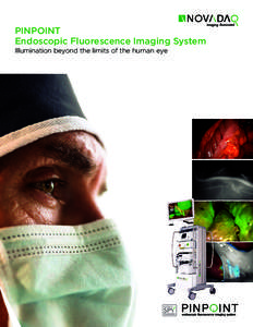 PINPOINT Endoscopic Fluorescence Imaging System Illumination beyond the limits of the human eye Committed to improving outcomes through innovation