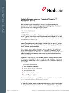 REDSPIN PRESS RELEASE  Redspin Pioneers Advanced Persistent Threat (APT) Assessment Service New service utilizes multiple attack vectors and shared knowledge assessments to help prominent organizations better protect the