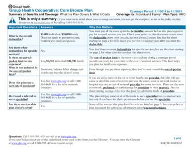 Group Health Cooperative: Core Bronze Plan Summary of Benefits and Coverage: What this Plan Covers & What it Costs Coverage Period: [removed]to[removed]  Coverage for: Individual & Family | Plan Type: HMO