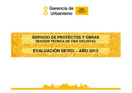 SERVICIO DE PROYECTOS Y OBRAS SECCIÓN TÉCNICA DE VÍAS CICLISTAS EVALUACIÓN SEVICI – AÑO 2013  MEMORIA